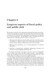 Chapter 6 Long-run aspects of …scal policy and public debt We consider an economy with a government providing public goods and services. It …nances its spending by taxation and borrowing. The term …scal policy refe