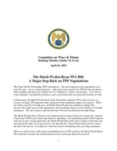 Committee on Ways & Means Ranking Member Sander M. Levin April 16, 2015 The Hatch-Wyden-Ryan TPA Bill: A Major Step Back on TPP Negotiations