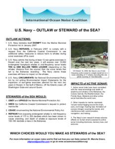 U.S. Navy – OUTLAW or STEWARD of the SEA? OUTLAW ACTIONS: 1. U.S. Navy declares itself EXEMPT from the Marine Mammal Protection Act in JanuaryU.S. Navy REFUSES, in February 2007, to comply with a request from