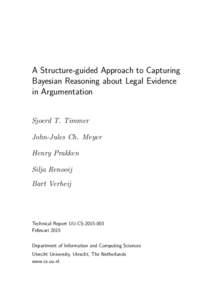 A Structure-guided Approach to Capturing Bayesian Reasoning about Legal Evidence in Argumentation Sjoerd T. Timmer John-Jules Ch. Meyer Henry Prakken