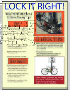 LOCK IT RIGHT! Bike theft happens Follow these tips DO Always lock your bike through the