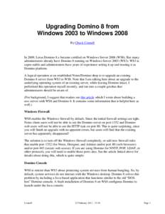 Upgrading Domino 8 from Windows 2003 to Windows 2008 By Chuck Connell In 2009, Lotus Domino 8.x became certified on Windows Server[removed]WS8). But many administrators already have Domino 8 running on Windows Server 2003 