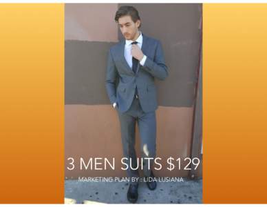 3 MEN SUITS $129 MARKETING PLAN BY : LIDA LUSIANA OUR STORY It all started when The owner of the company, Alain Dupetit, came from France to United States back in 1970 s.