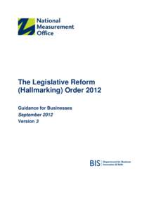 The Legislative Reform (Hallmarking) Order 2012 Guidance for Businesses September 2012 Version 3