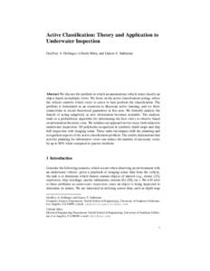Active Classification: Theory and Application to Underwater Inspection Geoffrey A. Hollinger, Urbashi Mitra, and Gaurav S. Sukhatme Abstract We discuss the problem in which an autonomous vehicle must classify an object b