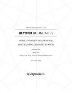 ENVISIONING VIRGINIA TECH  BEYOND BOUNDARIES PUBLIC UNIVERISTY ENDOWMENTS: WHAT STAKEHOLDERS NEED TO KNOW PREPARED BY: