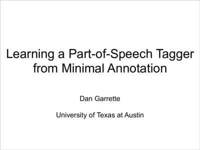 Learning a Part-of-Speech Tagger from Minimal Annotation ! !  Dan Garrette