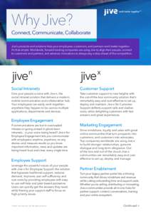 Why Jive?  Connect, Communicate, Collaborate Jive’s products and solutions help your employees, customers, and partners work better together. It’s that simple. Worldwide, forward-looking companies are using Jive to a