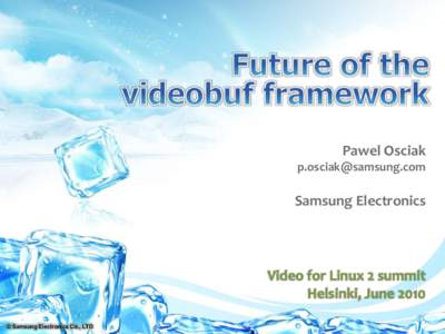 Pawel Osciak  Samsung Electronics  Video for Linux 2 summit