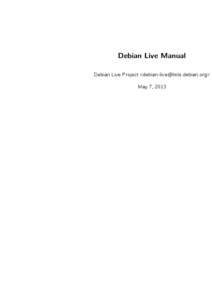 Debian Live Manual Debian Live Project <> May 7, 2013 Copyright © Debian Live Project; License: This program is free software: you can redistribute