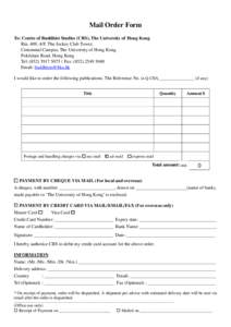 Mail Order Form To: Centre of Buddhist Studies (CBS), The University of Hong Kong Rm. 409, 4/F, The Jockey Club Tower, Centennial Campus, The University of Hong Kong Pokfulam Road, Hong Kong Tel: ([removed]Fax: (