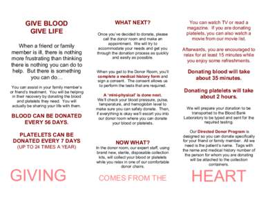 GIVE BLOOD GIVE LIFE When a friend or family member is ill, there is nothing more frustrating than thinking there is nothing you can do to