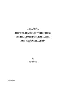 A MANUAL TO FACILITATE CONVERSATIONS ON RELIGIOUS PEACEBUILDING AND RECONCILIATION  By