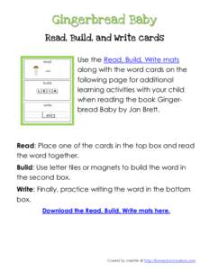 Gingerbread Baby Read, Build, and Write cards Use the Read, Build, Write mats along with the word cards on the following page for additional learning activities with your child