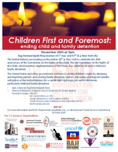 Children First and Foremost: ending child and family detention November	
  20th	
  at	
  5pm	
   Dag	
  Hammarskjold	
  Plaza	
  (Corner	
  of	
  1st	
  Ave.	
  and	
  47th	
  St.),	
  New	
  York	
  City