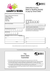 Instruction to your Bank or Building Society to pay by Direct Debit Please fill in the whole form using a ball point pen and send it to:  Cash for Kids Central Accounts