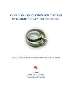 CANADIAN ASSOCIATION FOR CIVILIAN OVERSIGHT OF LAW ENFORCEMENT CIVILIAN OVERSIGHT: BUILDING CONFIDENCE and TRUST  AGENDA