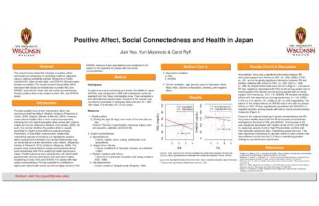 Positive Affect, Social Connectedness and Health in Japan Jiah Yoo, Yuri Miyamoto & Carol Ryff Abstract The present study tested the interplay of positive affect, and social connectedness in predicting health of Japanese