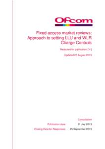 Fixed access market reviews: Approach to setting LLU and WLR Charge Controls Redacted for publication [] Updated 20 August 2013
