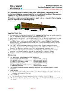 Attached Conditions for Standard Logging Truck – 55,600 kg Version[removed]Last modified: June 15, 2012 If a permit has been issued pursuant to the Traffic Safety Act authorizing the movement of logging trucks, any and 