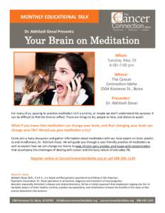 MONTHLY EDUCATIONAL TALK Dr. Abhilash Desai Presents: Your Brain on Meditation When: Tuesday, May 19