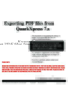 Exporting PDF files from 		 			 QuarkXpress 7.x This document covers creating the settings in Quark 7.x to export PDF files that are usable by Publication Printers. THIS DOCUMENT IS NOT INTENDED