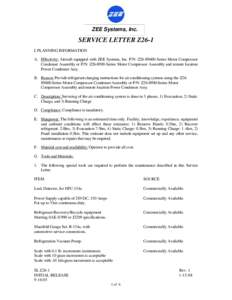 ZEE Systems, Inc.  SERVICE LETTER Z26-1 I. PLANNING INFORMATION A. Effectivity: Aircraft equipped with ZEE Systems, Inc. P/N: Z26Series Motor Compressor Condenser Assembly or P/N: Z26-8900-Series Motor Compressor 
