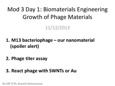 Mod 3 Day 1: Biomaterials Engineering Growth of Phage Materials[removed]M13 bacteriophage – our nanomaterial (spoiler alert) 2. Phage titer assay