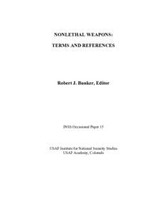 NONLETHAL WEAPONS: TERMS AND REFERENCES Robert J. Bunker, Editor  INSS Occasional Paper 15