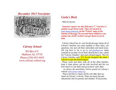 December 2015 Newsletter Carla’s Desk Hello Everyone Semester reports are due February 1st. You have 2 months to get them ready. They are located at www.calvary-school.org on the “Forms” page at the