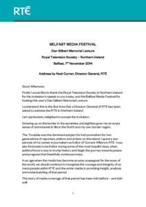 BELFAST MEDIA FESTIVAL Dan Gilbert Memorial Lecture Royal Television Society – Northern Ireland Belfast, 7th November 2014 Address by Noel Curran, Director General, RTÉ