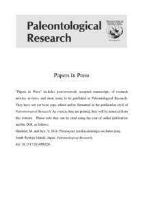 Papers in Press “Papers in Press” includes peer-reviewed, accepted manuscripts of research articles, reviews, and short notes to be published in Paleontological Research. They have not yet been copy edited and/or for