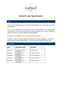 Eurosif Logo Specification Logo The graphic standards presented in this guide are intended to aid in the proper use of the Eurosif identity. The use of the official logo is a primary part of the Eurosif identity. The log