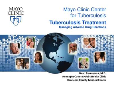 Mayo Clinic Center for Tuberculosis Tuberculosis Treatment Managing Adverse Drug Reactions  Dean Tsukayama, M.D.