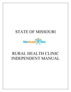 STATE OF MISSOURI  RURAL HEALTH CLINIC INDEPENDENT MANUAL  Rural Health Clinic Independent