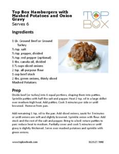 Top Box Hamburgers with Mashed Potatoes and Onion Gravy Serves 6  Ingredients	
  