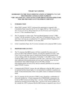 WHARF T&T LIMITED SUBMISSION TO THE TELECOMMUNICATIONS AUTHORITY (“TA”) ON THE INDUSTRY CONSULTATION PAPER ON “THE CREATION OF A NEW LICENCE FOR SERVICE-BASED OPERATORS FOR THE PROVISION OF IP TELEPHONY SERVICES”
