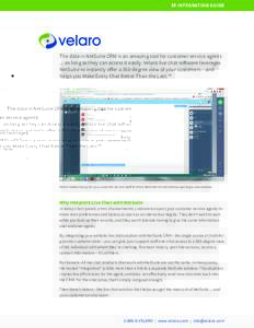 INTEGRATION GUIDE  The data in NetSuite CRM is an amazing tool for customer service agents ... as long as they can access it easily. Velaro live chat software leverages NetSuite to instantly offer a 360-degree view of yo