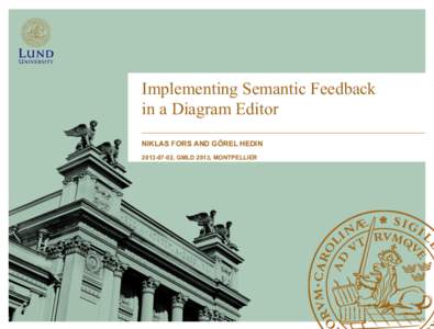 Implementing Semantic Feedback in a Diagram Editor NIKLAS FORS AND GÖREL HEDIN, GMLD 2013, MONTPELLIER  Semantic Feedback