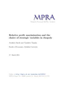 M PRA Munich Personal RePEc Archive Relative profit maximization and the choice of strategic variables in duopoly Atsuhiro Satoh and Yasuhito Tanaka