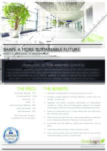 SHAPE A MORE SUSTAINABLE FUTURE  INVEST IN ENERLOGIC 35 WINDOW FILM ENERLOGIC 35: FOR WARMER CLIMATES  A semi-reflective spectrally selective dark emerald green coloured film with a patent-pending