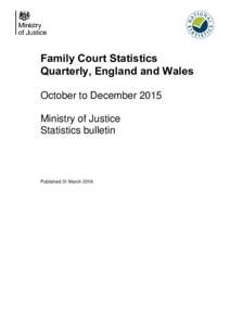 Family Court Statistics Quarterly, England and Wales October to December 2015 Ministry of Justice Statistics bulletin