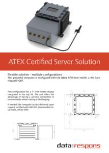 ATEX Certified Server Solution Flexible solution - multiple configurations This powerful computer is configured with the latest CPU from Intel®, a 4th Core Haswell/ Q87.