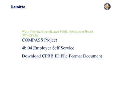 West Virginia Consolidated Public Retirement Board (WVCPRB) COMPASS Project 4b.04 Employer Self Service Download CPRB ID File Format Document