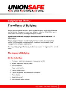 Bullying Fact Sheet 2  The effects of Bullying Bullying is unacceptable behaviour which can lead to severe psychological damage to an employee. Management has a legal obligation under the OH&S Act to have in place contro