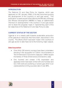 PROGRESS OF IMPLEMENTATION OF THE NATIONAL OIL AND GAS POLICY FOR UGANDA, JUNE 2014 INTRODUCTION The National Oil and Gas Policy for Uganda, which was approved on 30th January, 2008, is the key document guiding