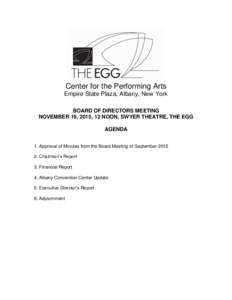 Center for the Performing Arts Empire State Plaza, Albany, New York BOARD OF DIRECTORS MEETING NOVEMBER 19, 2015, 12 NOON, SWYER THEATRE, THE EGG AGENDA 1. Approval of Minutes from the Board Meeting of September 2015
