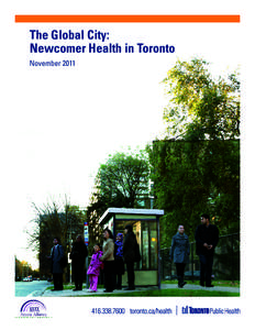 The Global City: Newcomer Health in Toronto November 2011 i