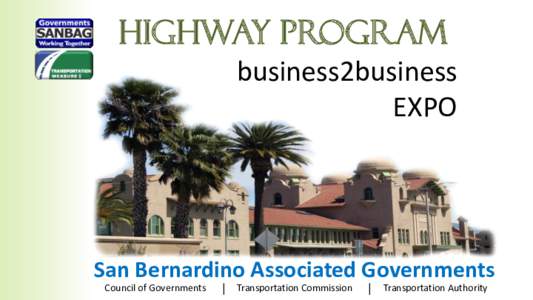 HIGHWAY PROGRAM business2business EXPO San Bernardino Associated Governments Council of Governments