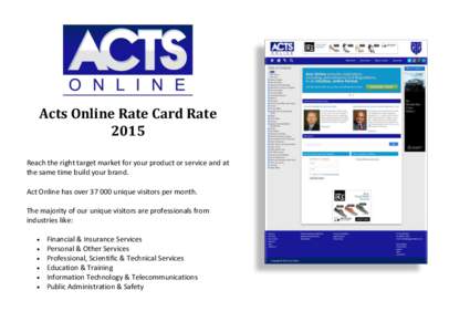Acts Online Rate Card Rate 2015 Reach the right target market for your product or service and at the same time build your brand. Act Online has over[removed]unique visitors per month. The majority of our unique visitors a